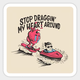 Stop draggin' my heart around Sticker